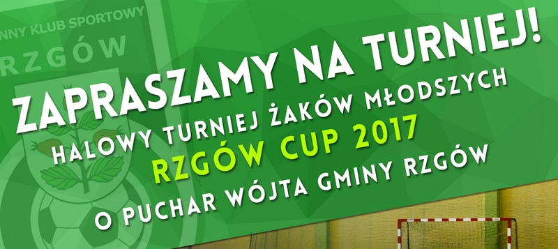 Halowy Turniej Żaków Młodszych RZGÓW CUP 2017 o Puchar Wójta Gminy Rzgów