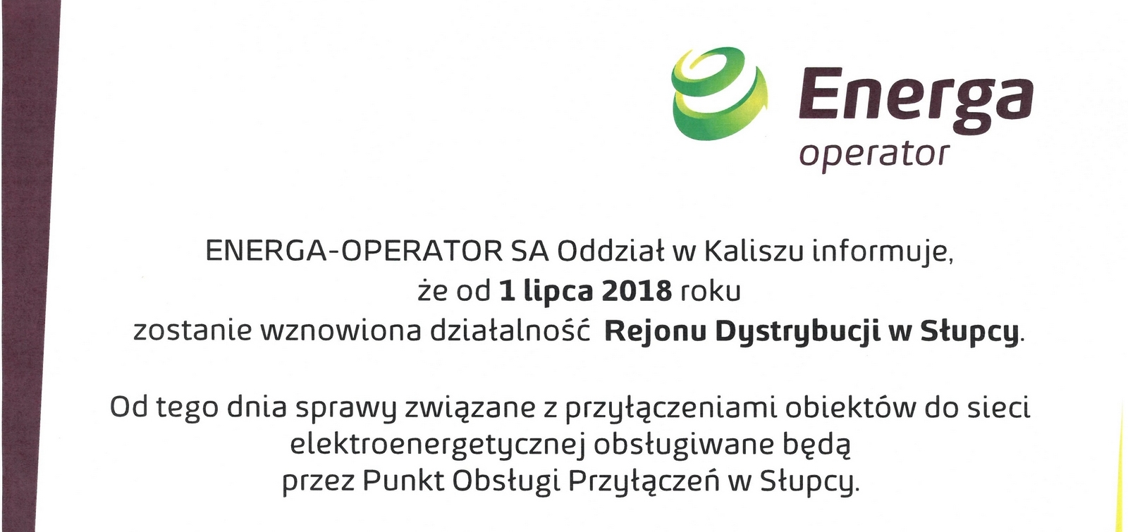 ENERGA - OPERATOR SA Oddział w Kaliszu informuje, że od 1 lipca 2018 r. zostanie wznowiona działalność Rejonu Dystrybucji w Słupcy